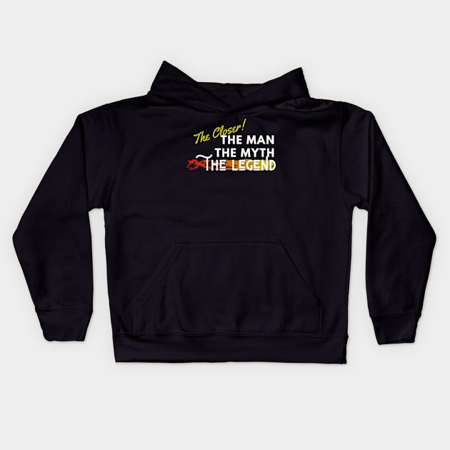 The Closer: the man, the myth, the legend Kids Hoodie by Closer T-shirts